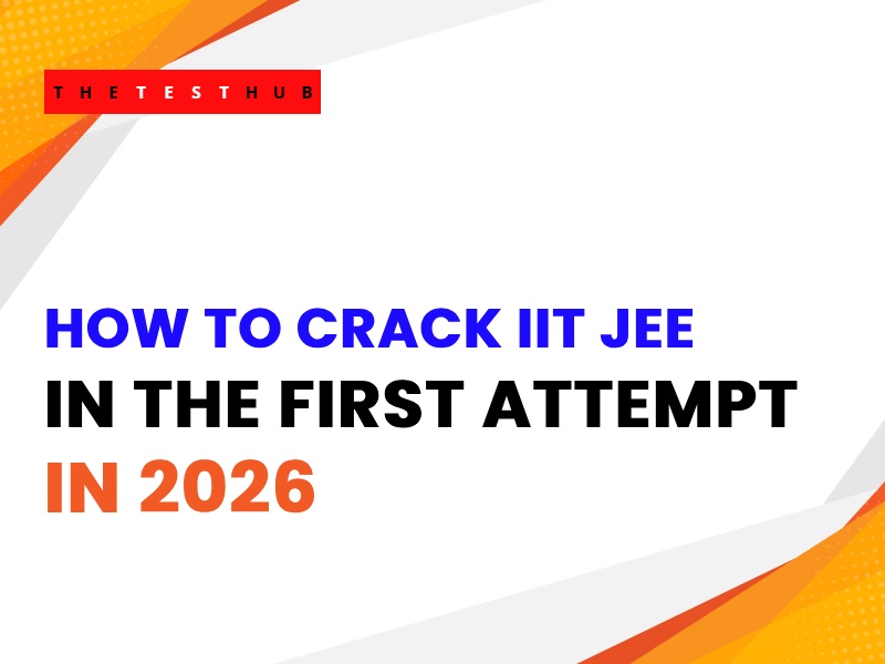 Crack IIT JEE in the First Attempt 2026: Proven Strategy
